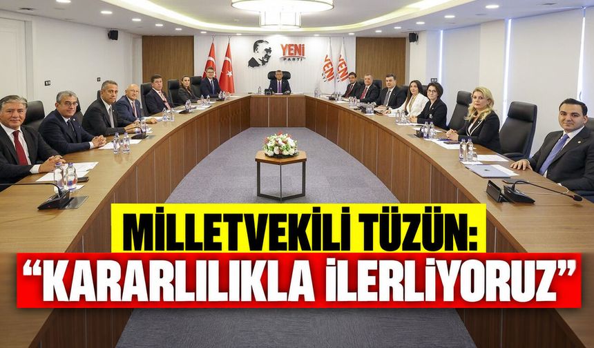 Milletvekili Tüzün: "Kararlılıkla İlerliyoruz"