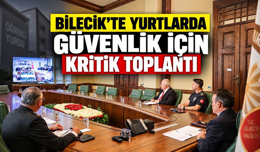 Bilecik'te Yurtlarda Güvenlik İçin Kritik Toplantı
