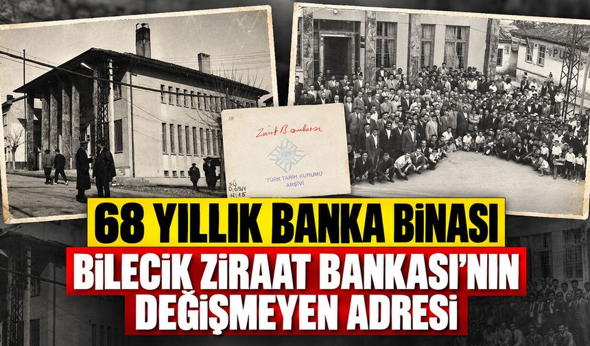68 yıllık banka binası: Bilecik Ziraat Bankası’nın değişmeyen adresi