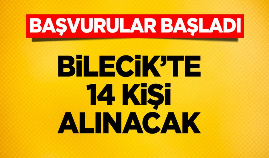Başvurular başladı: Bilecik’te 14 kişilik alım yapılacak!