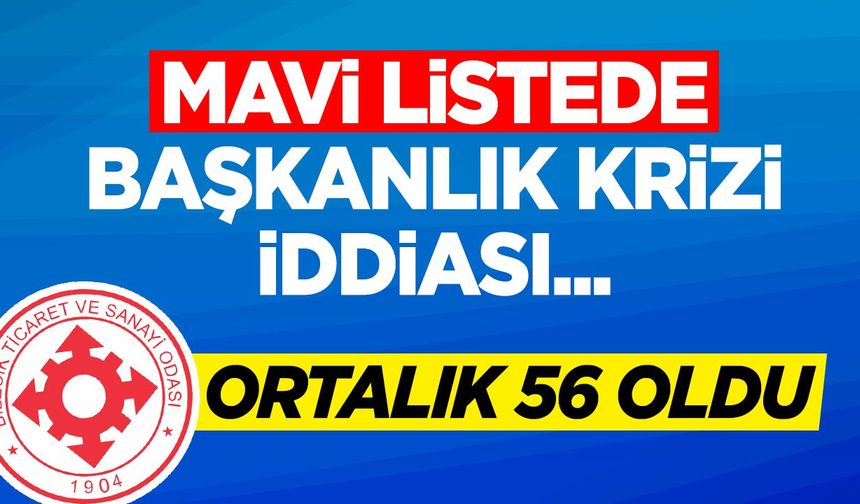 Mavi Listede Başkanlık Krizi İddiası...