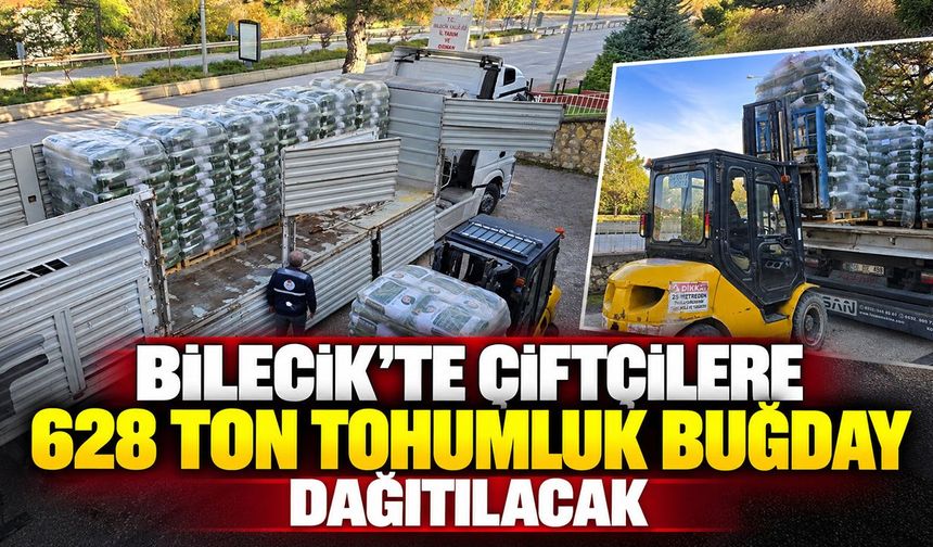 Bilecik’te çiftçilere 628 ton tohumluk buğday dağıtılacak