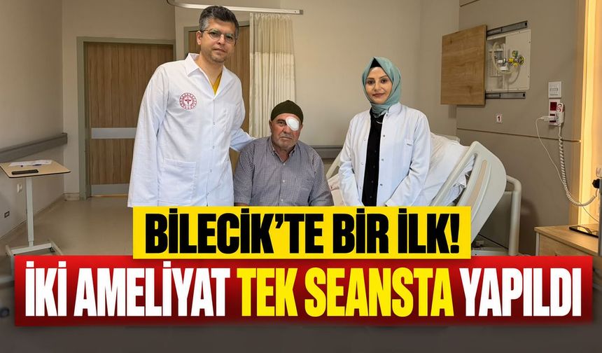 Bilecik’te bir ilk: İki ameliyat tek seansta yapıldı