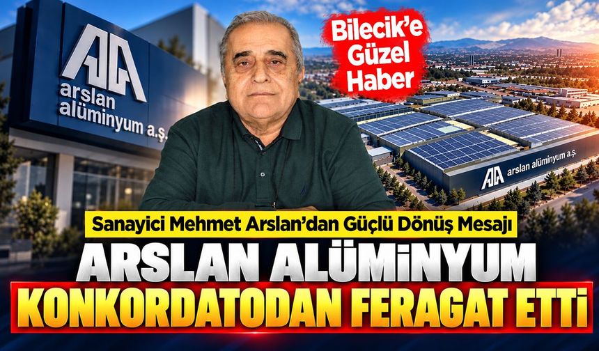Bilecik'e güzel haber: Arslan Alüminyum konkordatodan feragat etti