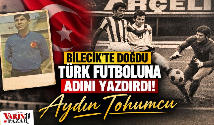 Bilecik’te doğdu, Türk futboluna adını yazdırdı: Aydın Tohumcu