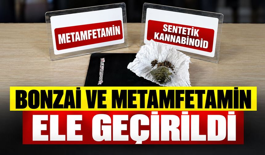 Bonzai ve Metamfetamin Ele Geçirildi