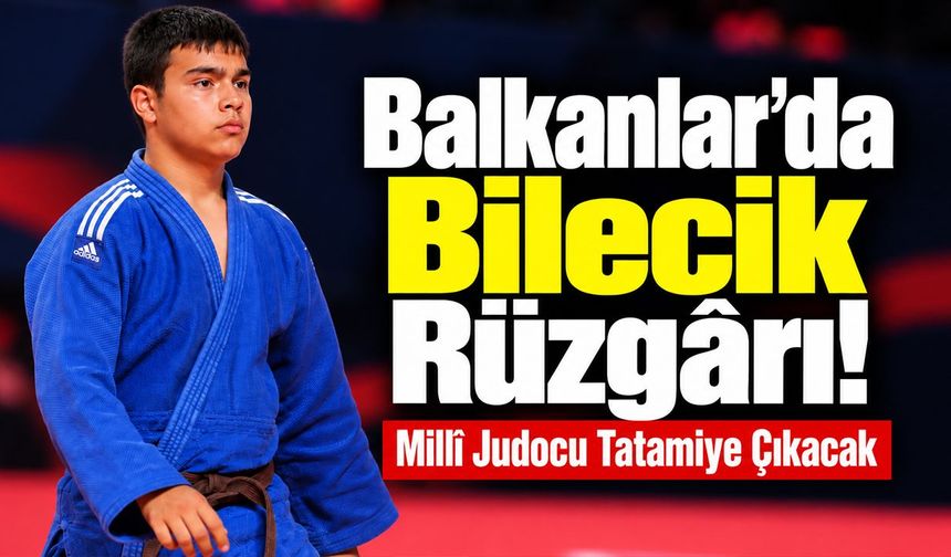 Balkanlar’da Bilecik Rüzgârı!