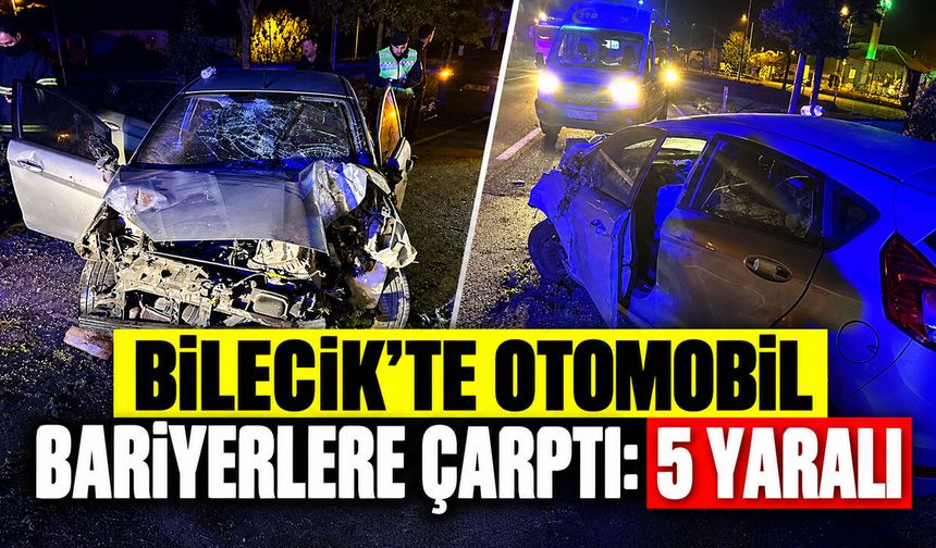 Bilecik'te otomobil bariyerlere çarptı: 5 yaralı