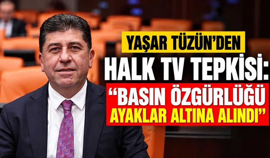 Yaşar Tüzün’den Halk TV tepkisi: “Basın özgürlüğü ayaklar altına alındı”