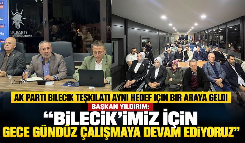 AK Parti Bilecik Teşkilatı Aynı Hedef İçin Bir Araya Geldi