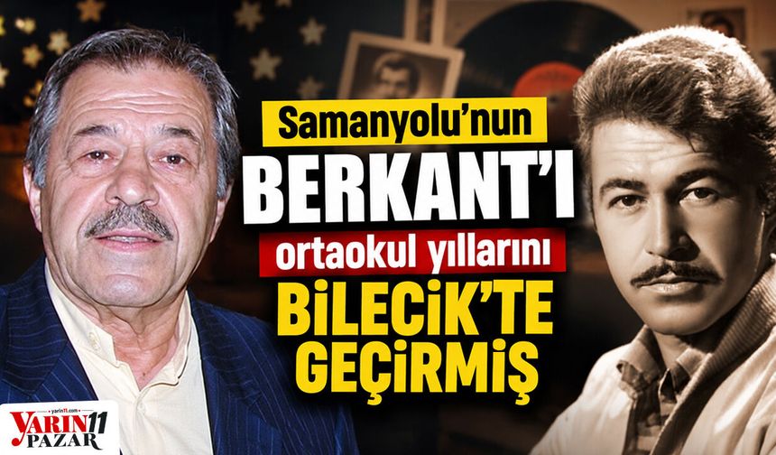 Samanyolu’nun Berkant’ı ortaokul yıllarını Bilecik’te geçirmiş