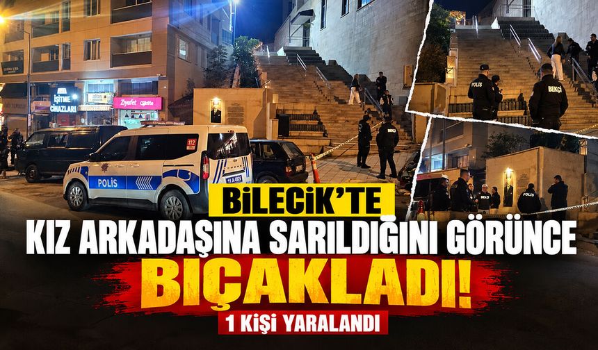 Bilecik’te Kız Arkadaşına Sarıldığını Görünce Bıçakladı! 1 Kişi Yaralandı