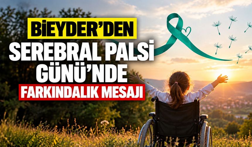 BİEYDER’den Serebral Palsi Günü’nde farkındalık mesajı