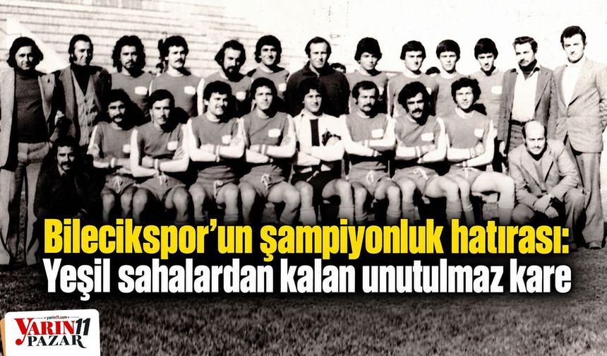 Bilecikspor’un şampiyonluk hatırası: Yeşil sahalardan kalan unutulmaz kare
