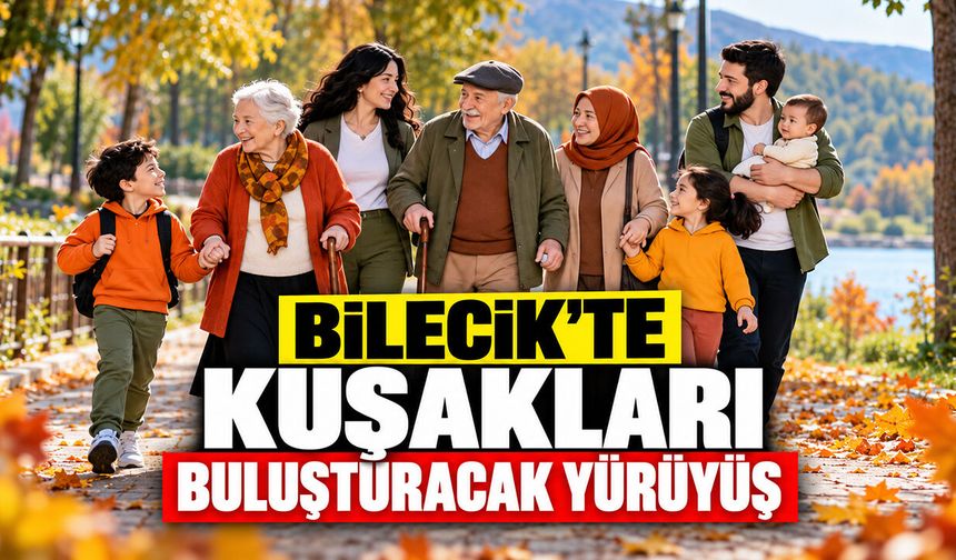 Bilecik’te kuşakları buluşturacak yürüyüş