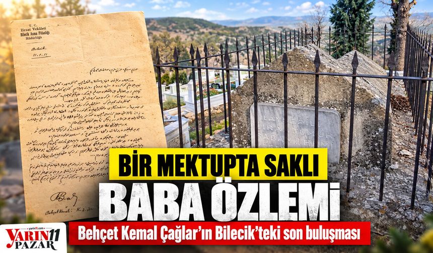 Bir mektupta saklı baba özlemi: Behçet Kemal Çağlar’ın Bilecik’teki son buluşması