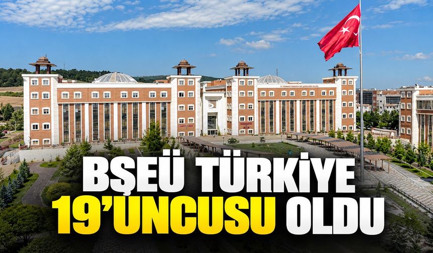 BŞEÜ Türkiye 19’uncusu oldu