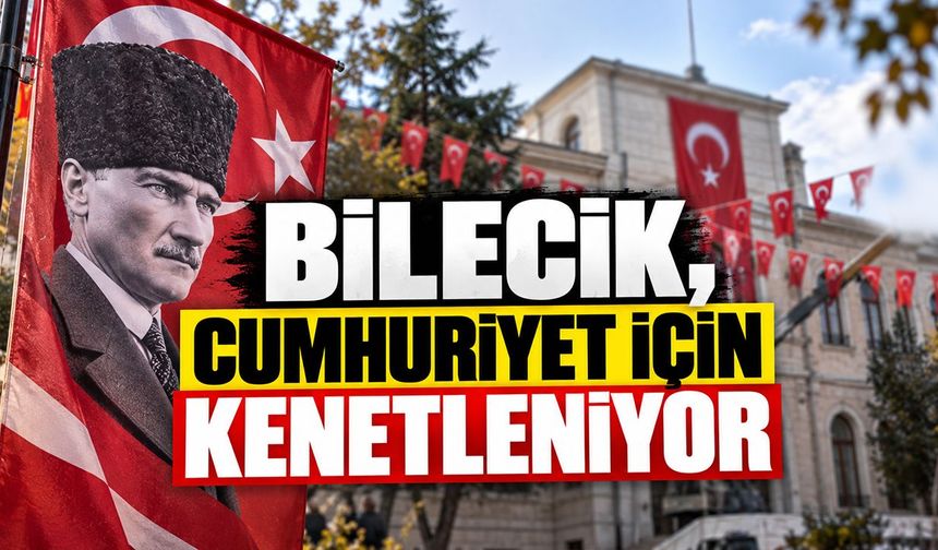 Bilecik, Cumhuriyet İçin Kenetleniyor