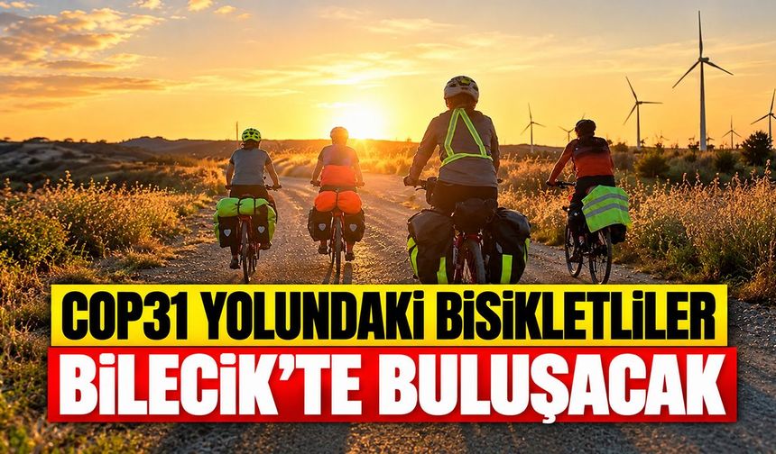 COP31 yolundaki bisikletliler Bilecik’te buluşacak