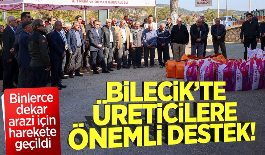 Bilecik’te üreticilere önemli destek! Binlerce dekar arazi için harekete geçildi
