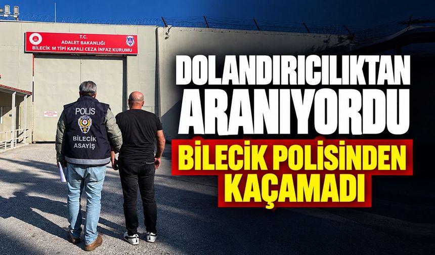 Dolandırıcılıktan Aranıyordu, Bilecik Polisinden Kaçamadı