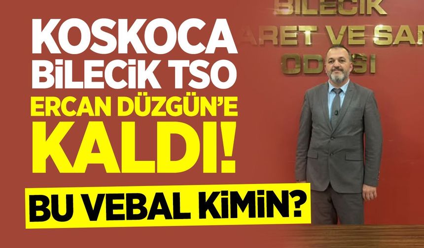 Koskoca Bilecik TSO Ercan Düzgün'e kaldı