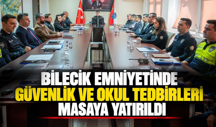 Bilecik Emniyetinde güvenlik ve okul tedbirleri masaya yatırıldı