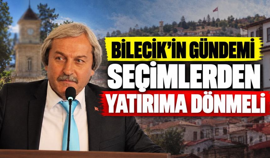Münür Şahin: "Bilecik’in gündemi seçimlerden yatırıma dönmeli"