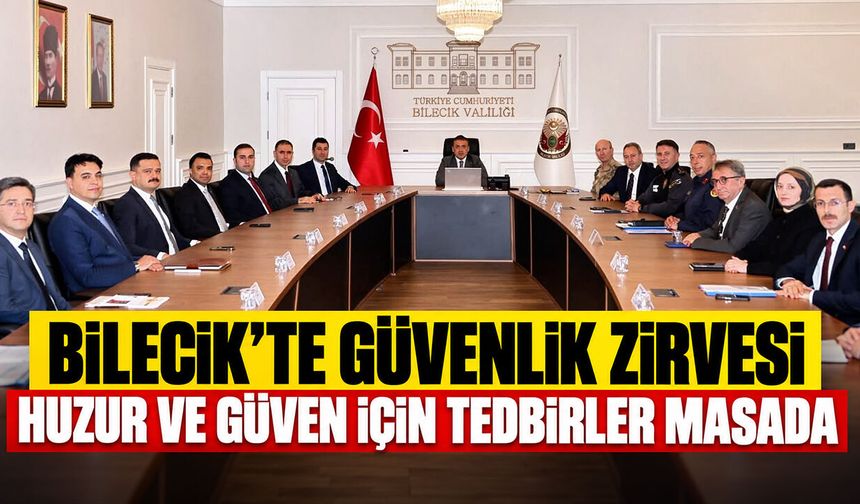 Bilecik’te Güvenlik Zirvesi: Huzur ve Güven İçin Tedbirler Masada