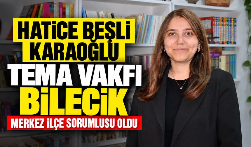Hatice Beşli Karaoğlu, TEMA Vakfı Bilecik Merkez İlçe Sorumlusu oldu