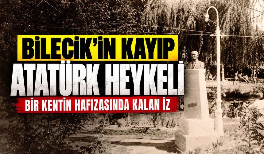 Bilecik’in kayıp Atatürk heykeli