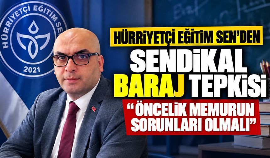 Hürriyetçi Eğitim Sen’den Sendikal Baraj Tepkisi
