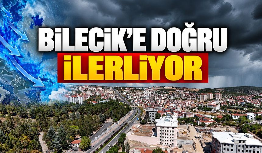 Bilecik’e doğru ilerliyor