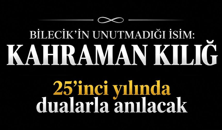 Bilecik’in Unutmadığı İsim: Kahraman Kılığ