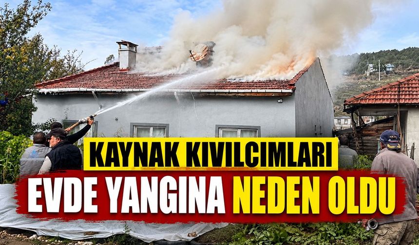 Kaynak kıvılcımları evde yangına neden oldu