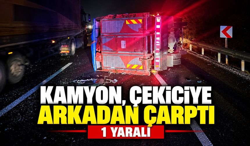 Bilecik'te Kamyon, çekiciye arkadan çarptı: 1 yaralı