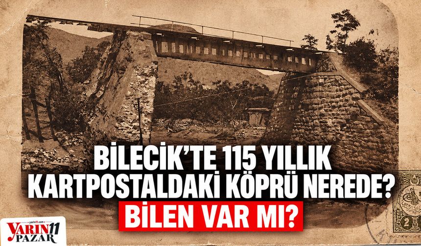 Bilecik'te 115 Yıllık Kartpostaldaki Köprü Nerede?