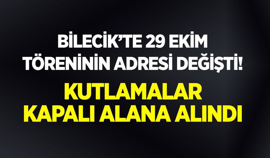 BİLECİK’TE 29 EKİM TÖRENİNİN ADRESİ DEĞİŞTİ!