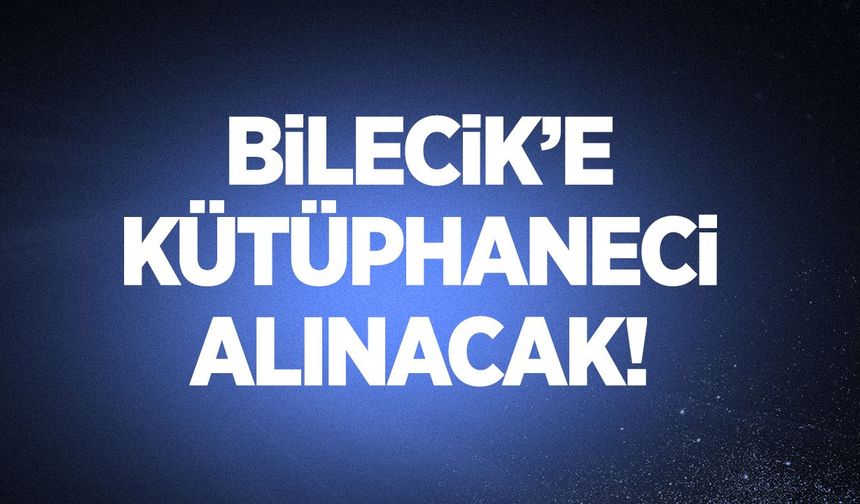 BİLECİK’E KÜTÜPHANECİ ALINACAK!