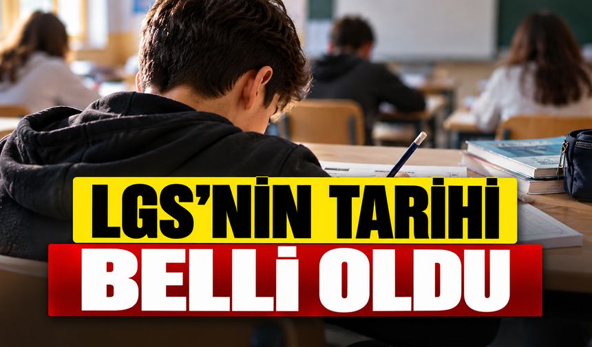 LGS'nin tarihi belli oldu