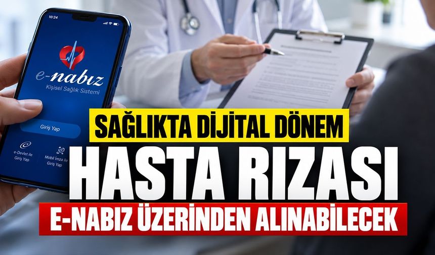 SAĞLIKTA DİJİTAL DÖNEM: HASTA RIZASI E-NABIZ ÜZERİNDEN ALINABİLECEK