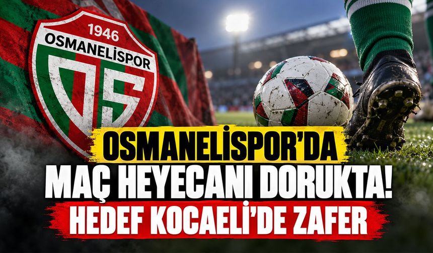 Osmanelispor’da maç heyecanı dorukta!