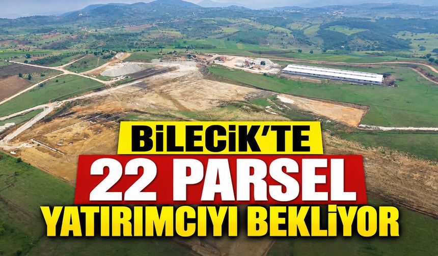 Bilecik'te 22 Parsel Yatırımcıyı Bekliyor