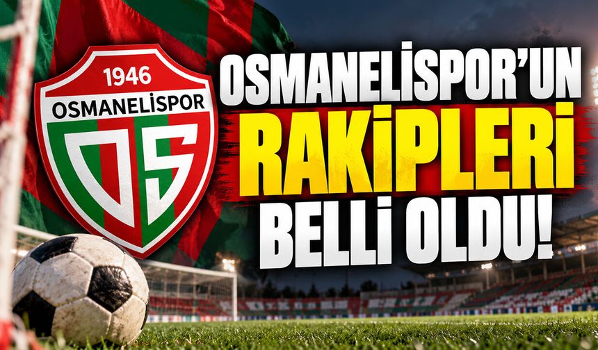 Osmanelispor’un rakipleri belli oldu!