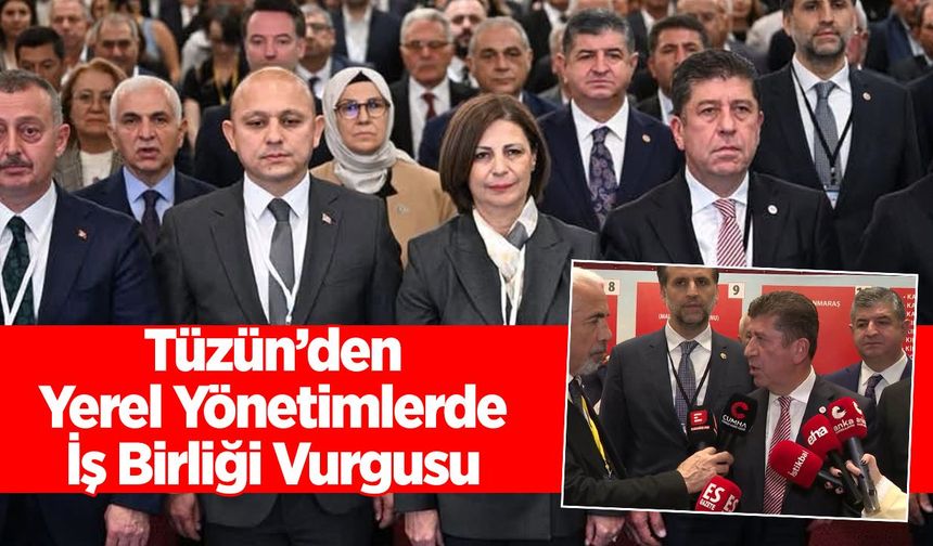 Tüzün’den yerel yönetimlerde iş birliği vurgusu