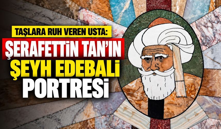 Taşlara ruh veren usta: Şerafettin Tan’ın Şeyh Edebali portresi