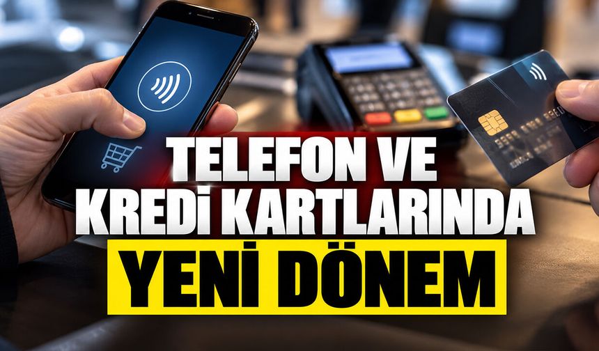 Telefon ve kredi kartlarında yeni dönem