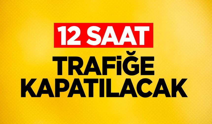 Hemzemin geçit 12 saat trafiğe kapatılacak