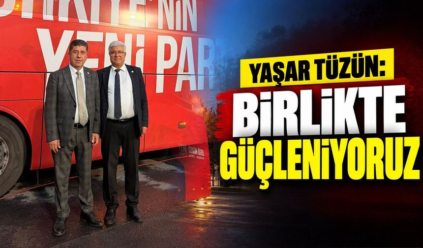 Yaşar Tüzün: “Birlikte güçleniyoruz”