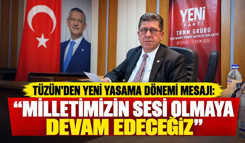 Tüzün’den yeni yasama dönemi mesajı: “Milletimizin sesi olmaya devam edeceğiz”